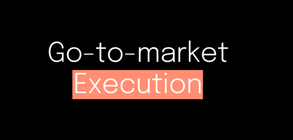 Go-to-market Execution