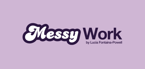 Messy Work I Substack